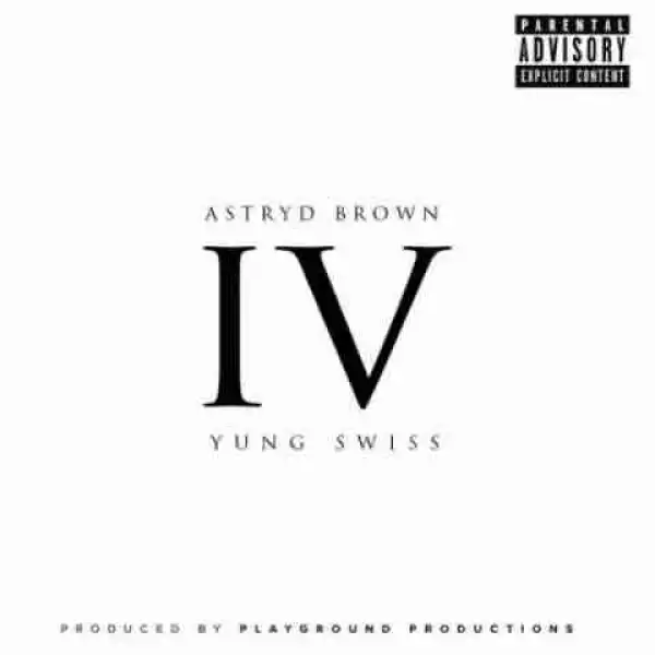 Astryd Brown - Four Ft. Yung Swiss